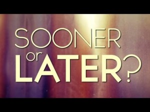 sooner than later